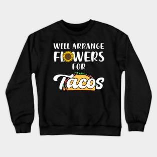 Will Arrange Flowers For Tacos Crewneck Sweatshirt